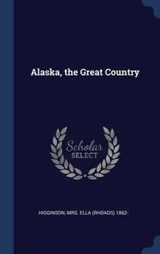 portada Alaska, the Great Country (en Inglés)