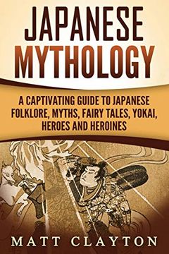 portada Japanese Mythology: A Captivating Guide to Japanese Folklore, Myths, Fairy Tales, Yokai, Heroes and Heroines (en Inglés)