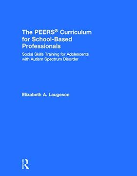 portada The Peers Curriculum for School-Based Professionals: Social Skills Training for Adolescents With Autism Spectrum Disorder (en Inglés)