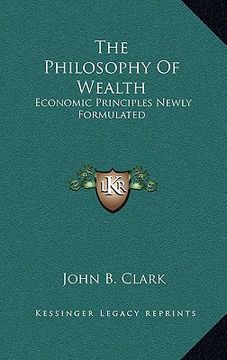 portada the philosophy of wealth: economic principles newly formulated (in English)