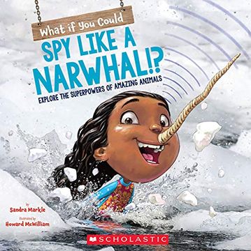 portada What if you Could spy Like a Narwhal! Or Have Other Weird Animal Superpowers? Explore the Superpowers of Amazing Animals (What if you Had. ) (en Inglés)