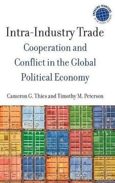 portada Intra-Industry Trade: Cooperation and Conflict in the Global Political Economy (Emerging Frontiers in the Global Economy) (en Inglés)
