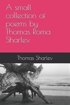 portada A small collection of poems by Thomas Roma Sharlev (en Inglés)