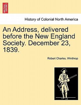 portada an address, delivered before the new england society. december 23, 1839. (en Inglés)