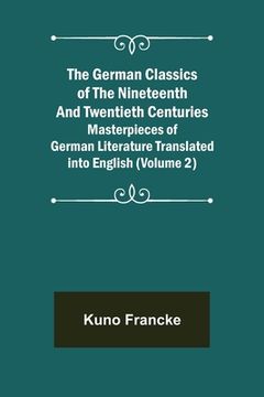 portada The German Classics of the Nineteenth and Twentieth Centuries (Volume 2) Masterpieces of German Literature Translated into English