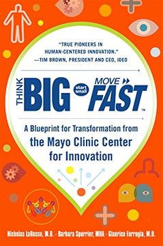 portada Think Big, Start Small, Move Fast: A Blueprint for Transformation From the Mayo Clinic Center for Innovation (en Inglés)