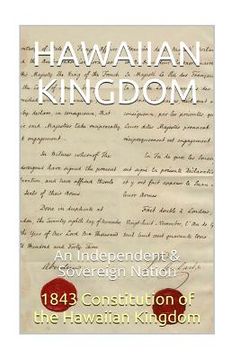 portada 1843 Constitution of the Hawaiian Kingdom: The Hawaiian Kingdom An Independent & Sovereign Neutral Nation (en Inglés)