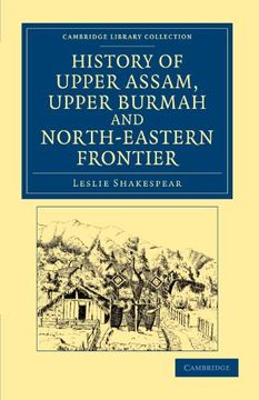 portada History of Upper Assam, Upper Burmah and North-Eastern Frontier (Cambridge Library Collection - South Asian History) (en Inglés)