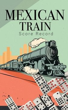 portada Mexican Train Score Record: Small size Good for family fun Mexican Train Dominoes Game large size pads were great. size 5x8 inch (en Inglés)