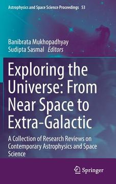 portada Exploring the Universe: From Near Space to Extra-Galactic: A Collection of Research Reviews on Contemporary Astrophysics and Space Science