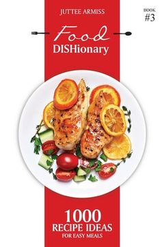 portada Food DISHionary (Book 3): 1000 Recipe Ideas For Easy Meals (en Inglés)