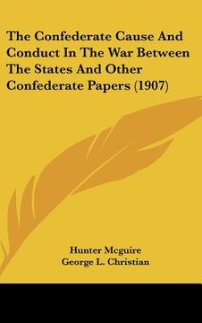 portada the confederate cause and conduct in the war between the states and other confederate papers (1907) (in English)