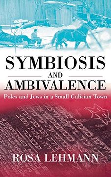 portada Symbiosis and Ambivalence: Poles and Jews in a Small Galician Town 