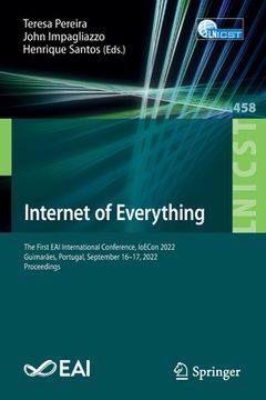 portada Internet of Everything: The First Eai International Conference, Ioecon 2022, Guimarães, Portugal, September 16-17, 2022, Proceedings (en Inglés)