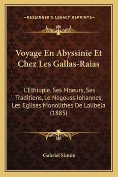 portada Voyage En Abyssinie Et Chez Les Gallas-Raias: L'Ethiopie, Ses Moeurs, Ses Traditions, Le Negouss Iohannes, Les Eglises Monolithes De Lalibela (1885) (en Francés)