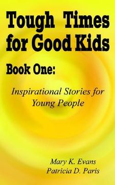 portada tough times for good kids book one: inspirational stories for young people