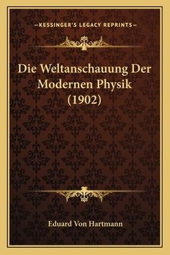 portada Die Weltanschauung Der Modernen Physik (1902) (en Alemán)