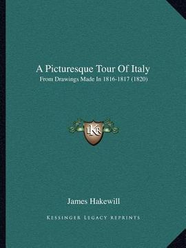 portada a picturesque tour of italy: from drawings made in 1816-1817 (1820) (en Inglés)