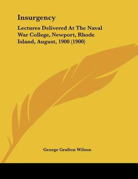 portada insurgency: lectures delivered at the naval war college, newport, rhode island, august, 1900 (1900) (en Inglés)