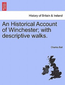 portada an historical account of winchester; with descriptive walks. (en Inglés)