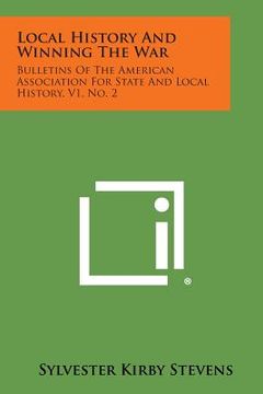 portada Local History and Winning the War: Bulletins of the American Association for State and Local History, V1, No. 2 (in English)