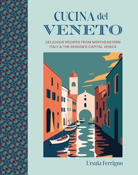 portada Cucina del Veneto: Delicious Recipes from Venice and Northeast Italy (en Inglés)