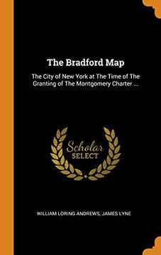portada The Bradford Map: The City of new York at the Time of the Granting of the Montgomery Charter. 