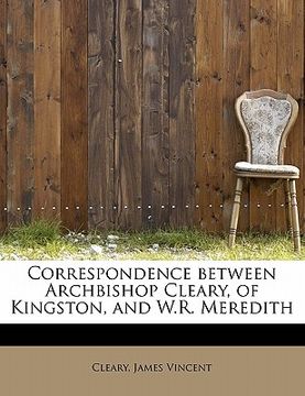 portada correspondence between archbishop cleary, of kingston, and w.r. meredith