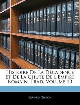 portada Histoire De La Décadence Et De La Chute De L'empire Romain. Trad, Volume 13 (in French)