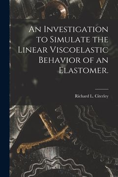 portada An Investigation to Simulate the Linear Viscoelastic Behavior of an Elastomer. (in English)