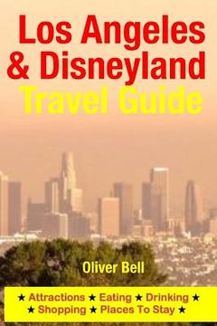 portada Los Angeles & Disneyland Travel Guide: Attractions, Eating, Drinking, Shopping & Places To Stay (in English)