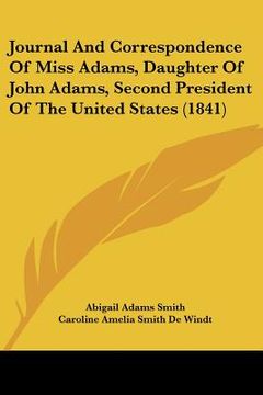 portada journal and correspondence of miss adams, daughter of john adams, second president of the united states (1841)