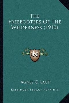 portada the freebooters of the wilderness (1910) (in English)