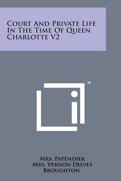 portada Court and Private Life in the Time of Queen Charlotte V2 (en Inglés)