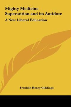 portada mighty medicine superstition and its antidote: a new liberal education (en Inglés)