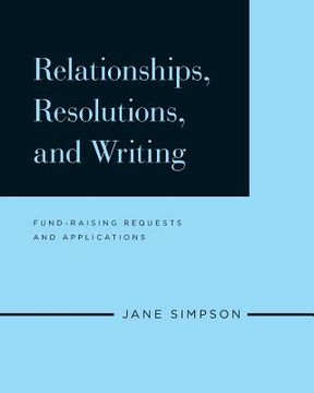 portada Relationships, Resolutions, and Writing: Fund-Raising Requests and Applications (en Inglés)