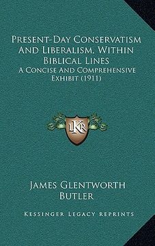 portada present-day conservatism and liberalism, within biblical lines: a concise and comprehensive exhibit (1911)