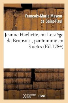 portada Jeanne Hachette, Ou Le Siège de Beauvais, Pantomime En 3 Actes (en Francés)