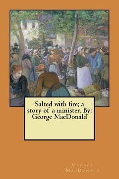 portada Salted with fire; a story of a minister. By: George MacDonald (en Inglés)