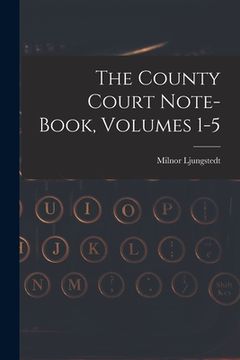 portada The County Court Note-book, Volumes 1-5 (en Inglés)