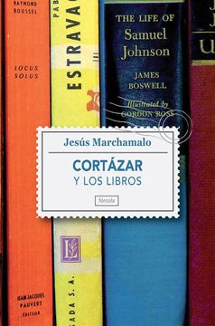 portada Cortázar y los Libros: Un Paseo por la Biblioteca del Autor de Rayuela
