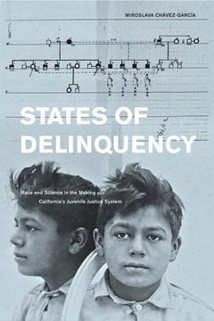 portada States of Delinquency: Race and Science in the Making of California's Juvenile Justice System (American Crossroads) (en Inglés)