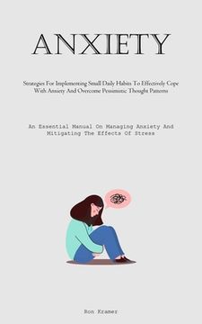 portada Anxiety: Strategies For Implementing Small Daily Habits To Effectively Cope With Anxiety And Overcome Pessimistic Thought Patte (en Inglés)