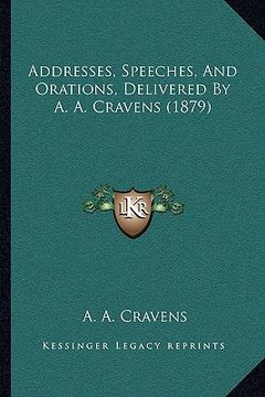 portada addresses, speeches, and orations, delivered by a. a. cravens (1879) (en Inglés)
