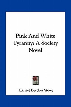 portada pink and white tyranny: a society novel