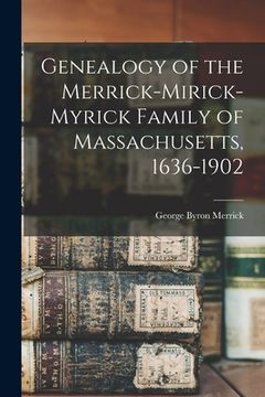portada Genealogy of the Merrick-Mirick-Myrick Family of Massachusetts, 1636-1902 (en Inglés)