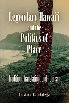 portada Legendary Hawai'i and the Politics of Place: Tradition, Translation, and Tourism (in English)