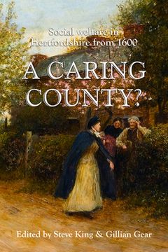 A Caring County?: Social Welfare in Hertfordshire from 1600 (en Inglés)