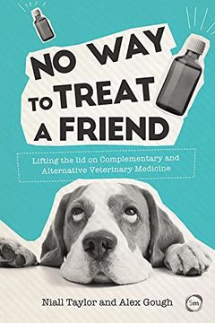 portada No Way to Treat a Friend: Lifting the Lid on Complementary and Alternative Veterinary Medicine (en Inglés)