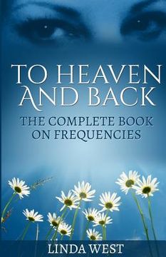 portada To Heaven And Back: The Complete Book On Frequencies